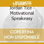 Jordan Tice - Motivational Speakeasy cd
