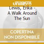 Lewis, Erika - A Walk Around The Sun cd