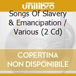 Songs Of Slavery & Emancipation / Various (2 Cd) cd musicale