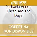 Michaela Anne - These Are The Days cd