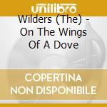 Wilders (The) - On The Wings Of A Dove cd