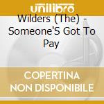 Wilders (The) - Someone'S Got To Pay cd musicale di Wilders, The