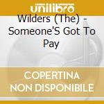 Wilders (The) - Someone'S Got To Pay cd
