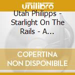 Utah Philipps - Starlight On The Rails - A Songbook cd