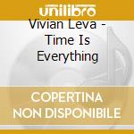 Vivian Leva - Time Is Everything cd musicale di Vivian Leva