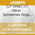 (LP Vinile) J.P. Harris - Sometimes Dogs Bark At Nothing
