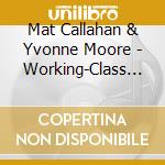 Mat Callahan & Yvonne Moore - Working-Class Heroes A Histor cd