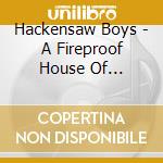 Hackensaw Boys - A Fireproof House Of Sunshine cd