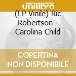 (LP Vinile) Ric Robertson - Carolina Child vinile