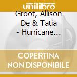 Groot, Allison De & Tatia - Hurricane Clarice cd musicale