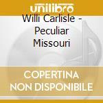 Willi Carlisle - Peculiar  Missouri cd