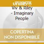 Viv & Riley - Imaginary People cd