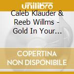 Caleb Klauder & Reeb Willms - Gold In Your Pocket cd