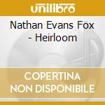 Nathan Evans Fox - Heirloom cd