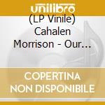 (LP Vinile) Cahalen Morrison - Our Lady Of The Tall Trees vinile