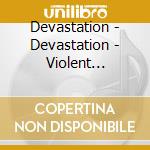 Devastation - Devastation - Violent Demonstration [Cd] cd