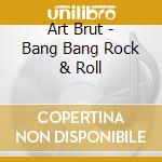 Art Brut - Bang Bang Rock & Roll cd