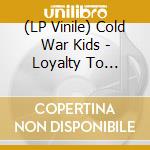 (LP Vinile) Cold War Kids - Loyalty To Loyalty lp vinile di Cold War Kids
