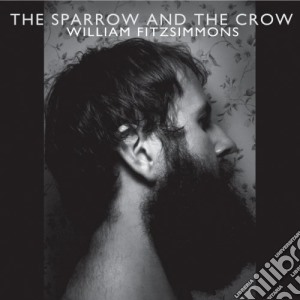 William Fitzsimmons - The Sparrow Ad The Crow (Dig) cd musicale di WILLIAM FITZSIMMONS