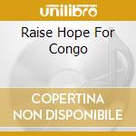 Raise Hope For Congo cd