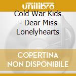 Cold War Kids - Dear Miss Lonelyhearts cd musicale di Cold War Kids