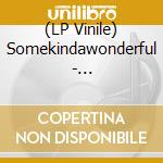 (LP Vinile) Somekindawonderful - Somekindawonderful
