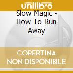 Slow Magic - How To Run Away cd