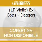 (LP Vinile) Ex Cops - Daggers lp vinile di Ex Cops