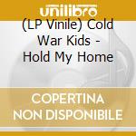 (LP Vinile) Cold War Kids - Hold My Home vinile