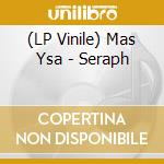 (LP Vinile) Mas Ysa - Seraph lp vinile di Mas Ysa
