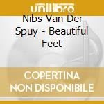 Nibs Van Der Spuy - Beautiful Feet cd