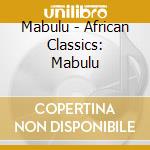Mabulu - African Classics: Mabulu cd musicale di MABULU