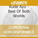 Kunle Ayo - Best Of Both Worlds cd