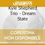 Kyle Shepherd Trio - Dream State cd