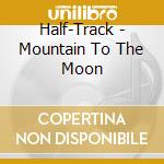 Half-Track - Mountain To The Moon cd