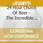 24-Hour Church Of Beer - The Incredible Impoliteness Of Being... cd