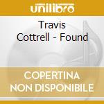 Travis Cottrell - Found cd