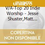 V/A-Top 20 Indie Worship - Jesse Shuster,Matt Mccoy,Erica Dean,Paul Ramey,Daniel Bentley... cd