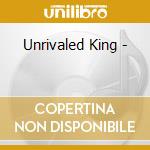 Unrivaled King - cd