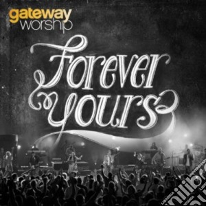 Gateway Worship - Forever Yours cd musicale di Gateway Worship