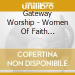 Gateway Worship - Women Of Faith Presents Gatewa cd musicale di Gateway Worship