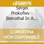 Sergei Prokofiev - Betrothal In A Mon. cd