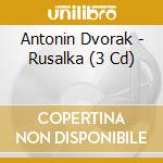 Antonin Dvorak - Rusalka (3 Cd) cd musicale di Dvorak, A.