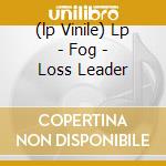 (lp Vinile) Lp - Fog - Loss Leader cd