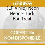 (LP Vinile) Neon Neon - Trick For Treat vinile