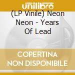 (LP Vinile) Neon Neon - Years Of Lead lp vinile di Neon Neon