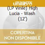 (LP Vinile) High Lucia - Wash (12")