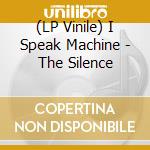 (LP Vinile) I Speak Machine - The Silence lp vinile di I speak machine