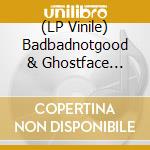 (LP Vinile) Badbadnotgood & Ghostface Killah - Sour Soul (Instrumentals) lp vinile di Badbadnotgood & Ghostface Kill