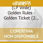 (LP Vinile) Golden Rules - Golden Ticket (2 Lp) lp vinile di Golden Rules